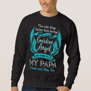 My Guardian Angel Was Having You As My Papa Love & Sweatshirt