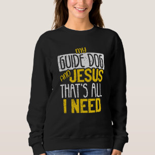 My Guide Dog And Jesus That's All I Need Blind Bli Sweatshirt