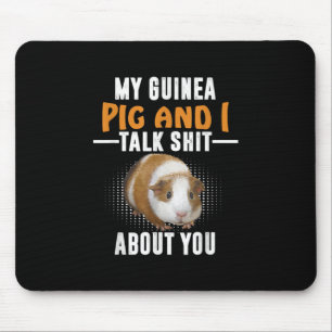 My Guinea Pig And I Talk About You Pet Owner Mouse Pad