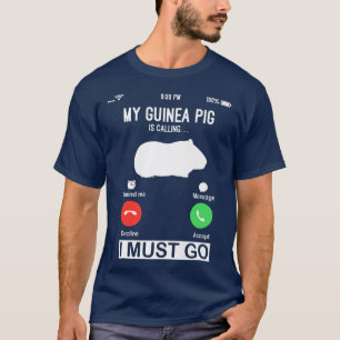 My Guinea Pig Is Calling funny guinea pig pet lov T-Shirt