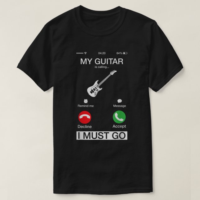 My Guitar Is Calling And I Must Go Funny Phone Scr T-Shirt (Design Front)