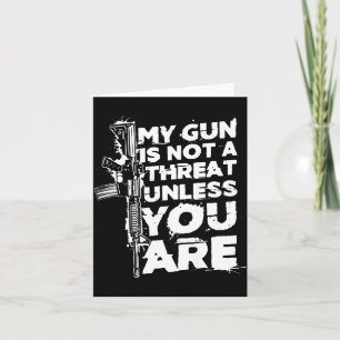 My Gun Is Not A Threat Unless You Are (on Back)  Card