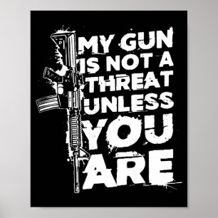 My Gun Is Not A Threat Unless You Are (on Back) Poster