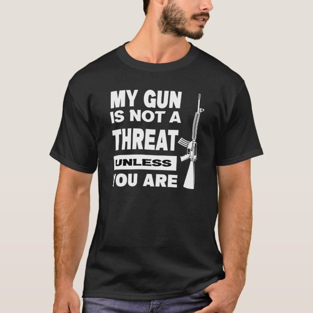 My Gun Is Not A Threat Unless You Are USA T-Shirt (Front)