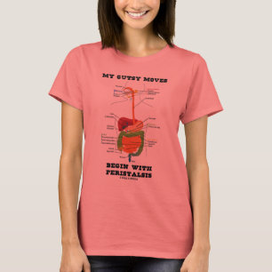 My Gutsy Moves Begin With Peristalsis (Digestive) T-Shirt