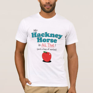 My Hackney Horse is All That! Funny Horse T-Shirt