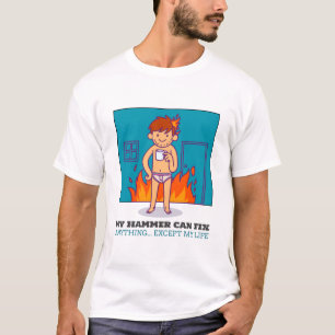 My Hammer Can Fix Anything... Except My Life T-Shirt