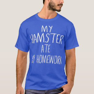 My HAMSTER Ate My Homework  Funny HAMSTER T-Shirt