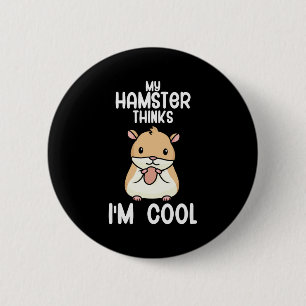 My Hamster Thinks I Am Cool 6 Cm Round Badge