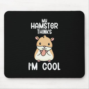 My Hamster Thinks I Am Cool Mouse Pad