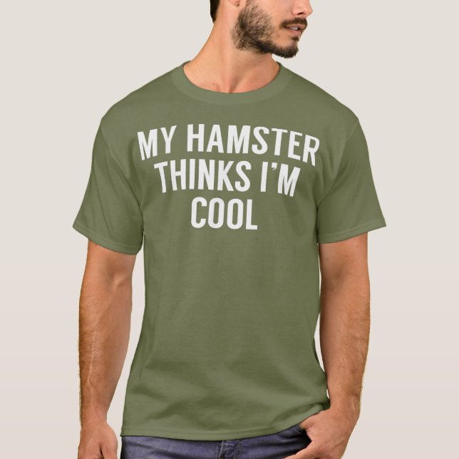My Hamster Thinks Im Cool - Funny Hamster Tshirt (Front)