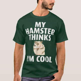 My Hamster Thinks Im Cool Tee