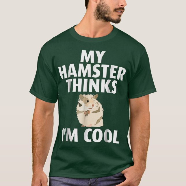 My Hamster Thinks Im Cool Tee (Front)