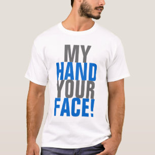 My hand your Face! T-Shirt
