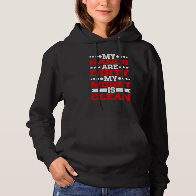 My Hands Are Dirty My Money Is Clean Hoodie (Front)