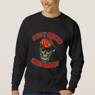 My Hands May Be Dirty But My Money Is Clean Gifts Sweatshirt