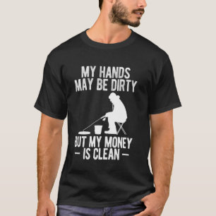 My Hands May Be Dirty But My Money Is Clean Ice Fi T-Shirt