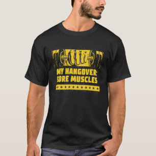My Hangover Sore Muscles Workout Humour Gym Fitne T-Shirt