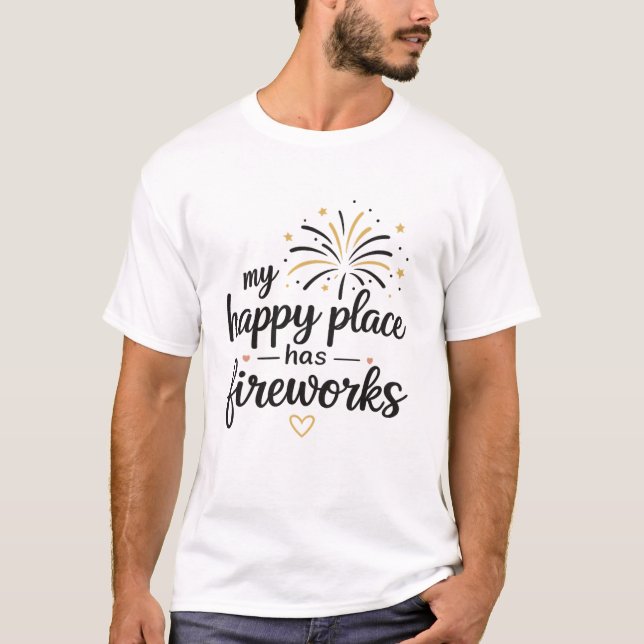 My Happy Place Has Fireworks T-Shirt (Front)