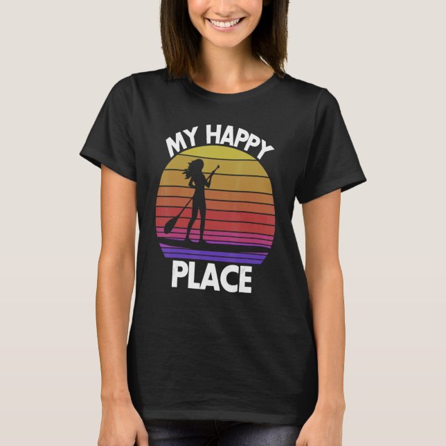 My Happy Place Paddling   Women Paddle Boarding Lo T-Shirt (Front)
