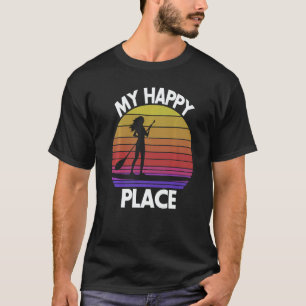 My Happy Place Paddling  Women Paddle Boarding Lov T-Shirt