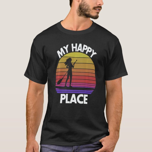 My Happy Place Paddling  Women Paddle Boarding Lov T-Shirt (Front)