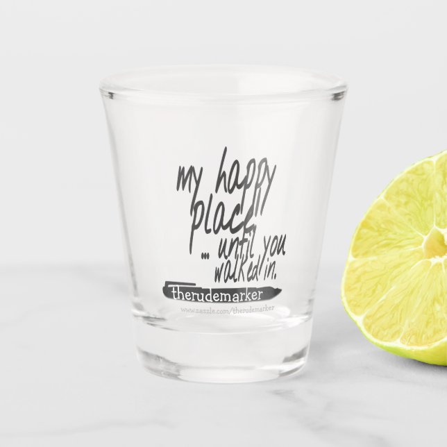 My happy place until you walked in shot glass (Front)