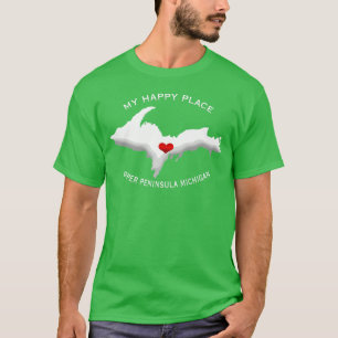 My Happy Place Upper Peninsula Michigan Yoopers T-Shirt