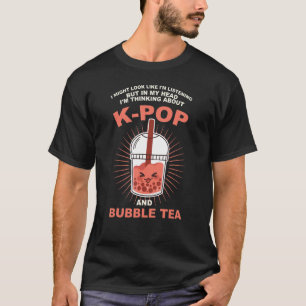my head I'm thinking about k-pop and bubble tea Kp T-Shirt