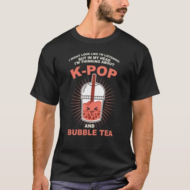 my head I'm thinking about k-pop and bubble tea Kp T-Shirt (Front)