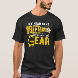 My Head Says Beer My Heart Says Gear  Mechanic T-Shirt
