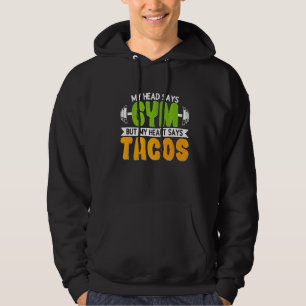 My Head Says Gym But My Heart Say Tacos Mexican Fo Hoodie
