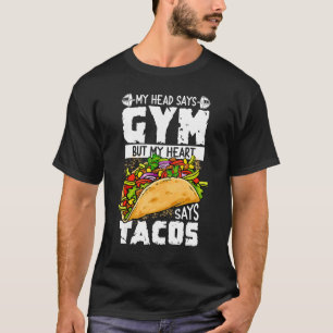 My Head Says Gym But My Heart Says Tacos Taco T-Shirt