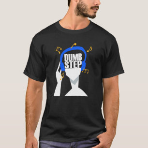 My headphones plays only Dumbstep T-Shirt