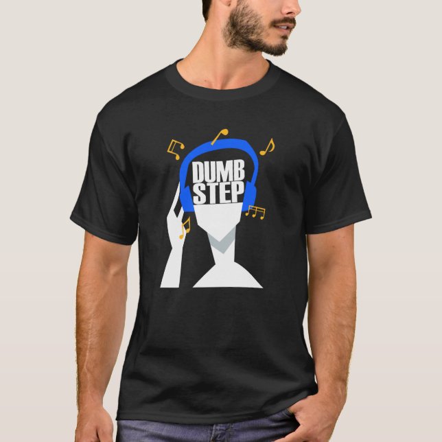 My headphones plays only Dumbstep T-Shirt (Front)