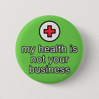 "my health is not your business" button