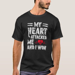 My Heart Attacked Me And I Won Heart Disease T-Shirt