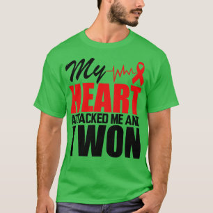 My heart attacked me and I won T-Shirt