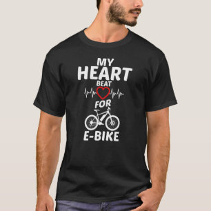 My Heart beat for Ebike E Bike T-Shirt