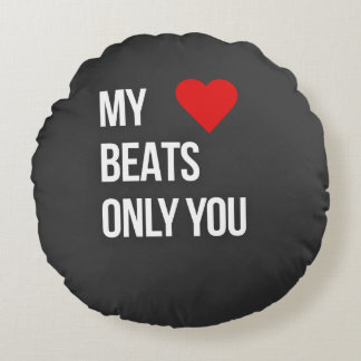 My Heart Beats Only For You Round Cushion