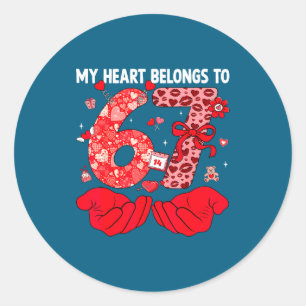 My Heart Belongs To 67 Valentine's Day Six Seven F Classic Round Sticker