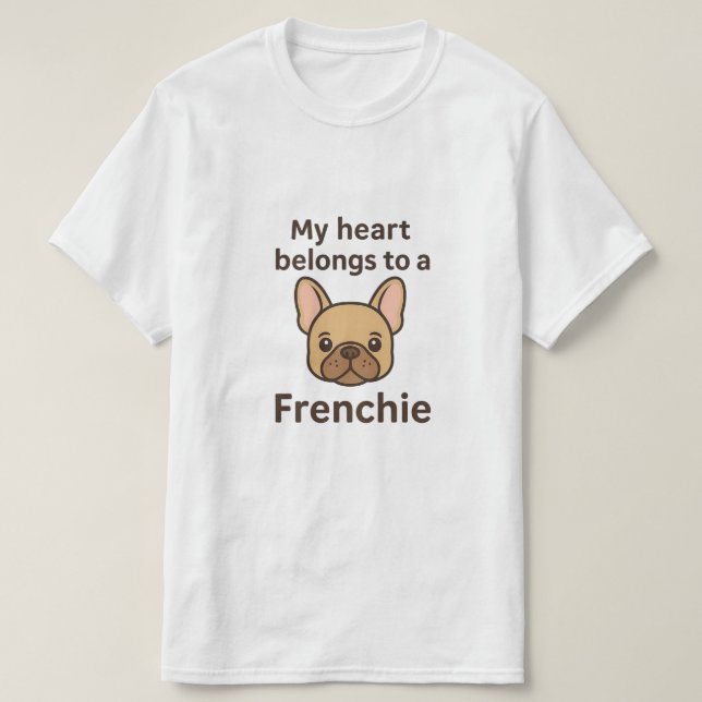 My Heart Belongs to a Frenchie – Cute French Bulld T-Shirt (Design Front)