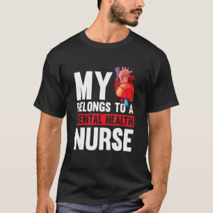 My Heart Belongs To A Mental Health Nurse  Psych N T-Shirt