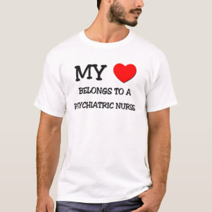 My Heart Belongs To A PSYCHIATRIC NURSE T-Shirt