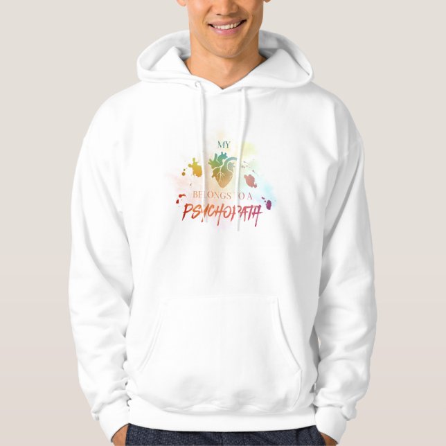 "My Heart Belongs to a Psychopath" Hoodie (Front)