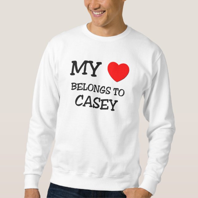 My Heart Belongs To CASEY Sweatshirt (Front)
