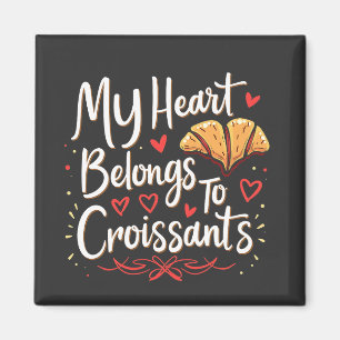 My Heart Belongs to Croissant Patery Lovers Magnet