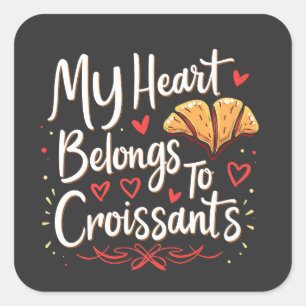 My Heart Belongs to Croissant Patery Lovers  Square Sticker