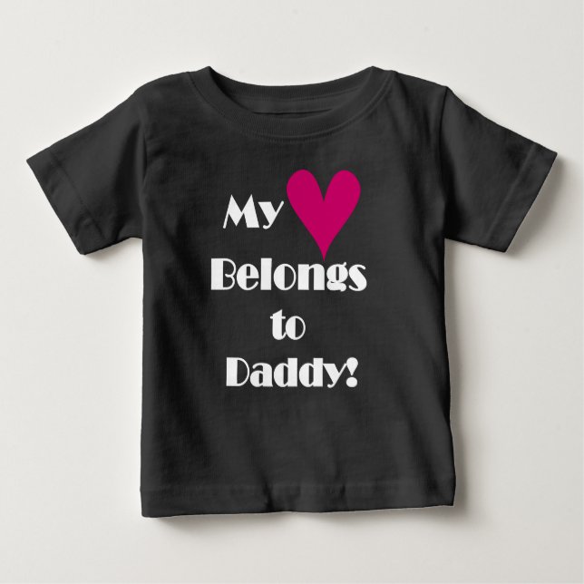 My Heart Belongs to Daddy Baby T-Shirt (Front)