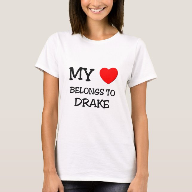 My Heart Belongs to Drake T-Shirt (Front)